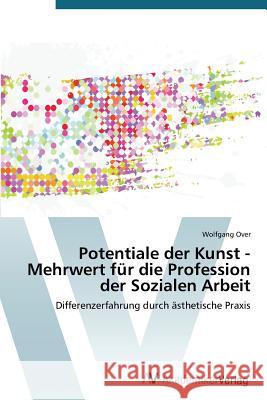 Potentiale der Kunst - Mehrwert für die Profession der Sozialen Arbeit Over Wolfgang 9783639723250 AV Akademikerverlag - książka