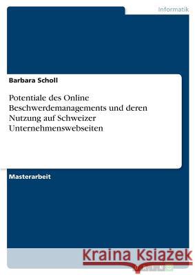 Potentiale des Online Beschwerdemanagements und deren Nutzung auf Schweizer Unternehmenswebseiten Barbara Scholl 9783668677463 Grin Verlag - książka