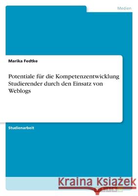 Potentiale für die Kompetenzentwicklung Studierender durch den Einsatz von Weblogs Marika Fedtke 9783640720675 Grin Verlag - książka