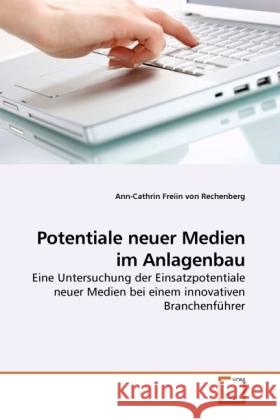Potentiale neuer Medien im Anlagenbau : Eine Untersuchung der Einsatzpotentiale neuer Medien bei einem innovativen Branchenführer Freiin von Rechenberg, Ann-Cathrin 9783639228359 VDM Verlag Dr. Müller - książka