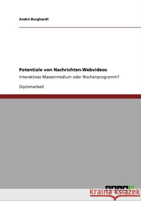 Potentiale von Nachrichten-Webvideos: Interaktives Massenmedium oder Nischenprogramm? Burghardt, André 9783640715329 Grin Verlag - książka