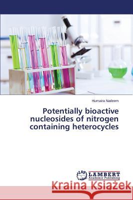 Potentially bioactive nucleosides of nitrogen containing heterocycles Nadeem Humaira 9783659214691 LAP Lambert Academic Publishing - książka