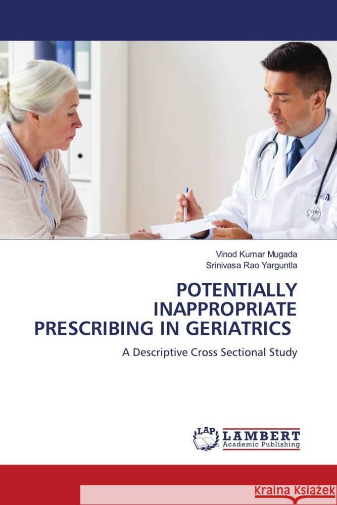 POTENTIALLY INAPPROPRIATE PRESCRIBING IN GERIATRICS Mugada, Vinod Kumar, Yarguntla, Srinivasa Rao 9786206685197 LAP Lambert Academic Publishing - książka