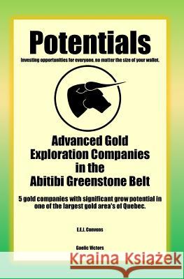 Potentials: Advanced Gold Exploration Companies in the Abitibi Greenstone Belt Eddy Convens 9781070777078 Independently Published - książka