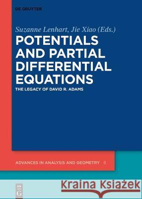 Potentials and Partial Differential Equations: The Legacy of David R. Adams Suzanne Lenhart Jie Xiao 9783110792652 de Gruyter - książka