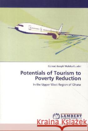 Potentials of Tourism to Poverty Reduction Kuuder Conrad-Joseph Wuleka 9783848449613 LAP Lambert Academic Publishing - książka