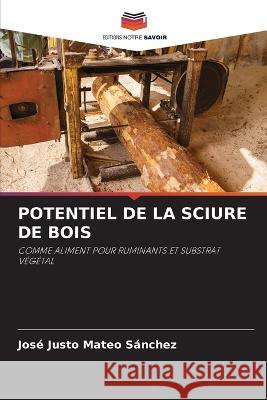 Potentiel de la Sciure de Bois Jose Justo Mateo Sanchez   9786205327265 Editions Notre Savoir - książka