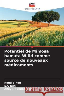 Potentiel de Mimosa hamata Willd comme source de nouveaux médicaments Singh, Renu, Jain, S.C, J. Fernandes, Ancy 9786209046964 Editions Notre Savoir - książka
