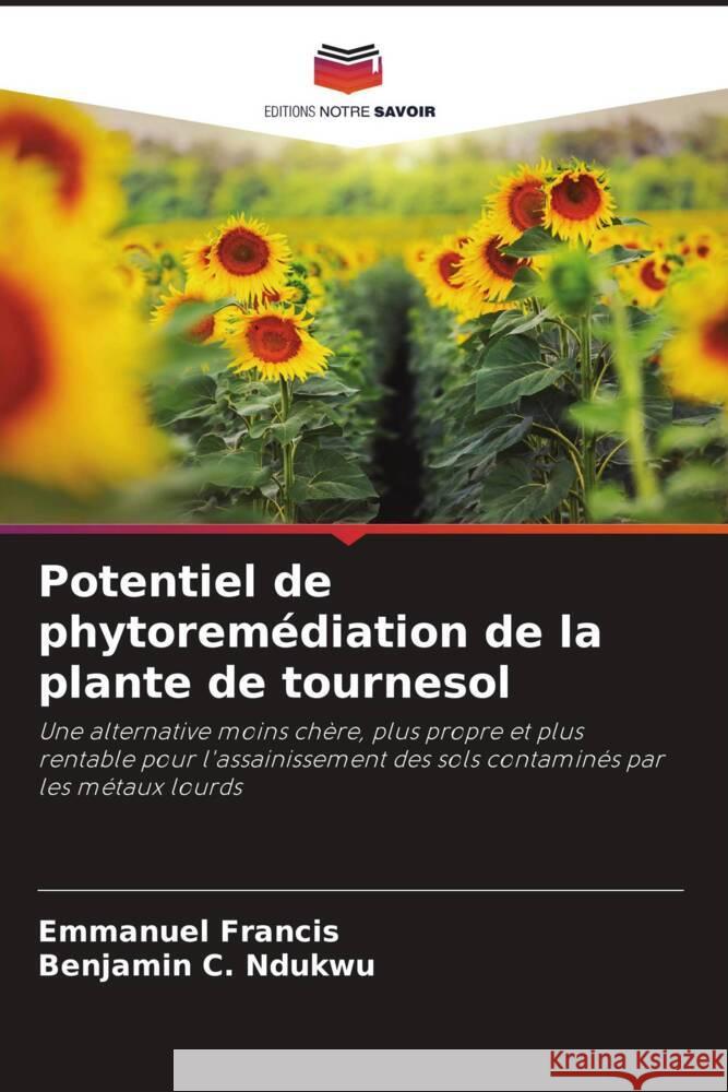 Potentiel de phytoremédiation de la plante de tournesol Francis, Emmanuel, Ndukwu, Benjamin C. 9786207423330 Editions Notre Savoir - książka