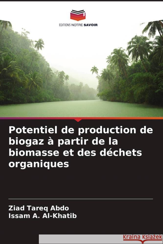 Potentiel de production de biogaz à partir de la biomasse et des déchets organiques Abdo, Ziad Tareq, Al-Khatib, Issam A. 9786205558959 Editions Notre Savoir - książka