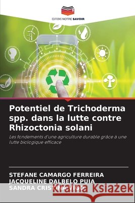 Potentiel de Trichoderma spp. dans la lutte contre Rhizoctonia solani Camargo Ferreira, Stefane, Dalbelo Puia, Jacqueline, Cristina Vigo, Sandra 9786630372700 Editions Notre Savoir - książka