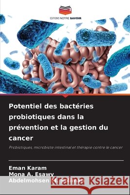 Potentiel des bactéries probiotiques dans la prévention et la gestion du cancer Karam, Eman, Esawy, Mona A., Soliman, Abdelmohsen M. 9786209396823 Editions Notre Savoir - książka