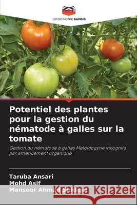 Potentiel des plantes pour la gestion du nématode à galles sur la tomate Ansari, Taruba, Asif, Mohd, Siddiqui, Mansoor Ahmad 9783841720016 Editions Notre Savoir - książka