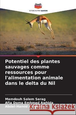 Potentiel des plantes sauvages comme ressources pour l\'alimentation animale dans le delta du Nil Mamdouh Salem Serag Afia Doma Emhmed Awhida Abdel-Hamid A. Khedr 9786205720400 Editions Notre Savoir - książka