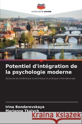 Potentiel d'intégration de la psychologie moderne Bondarevskaya, Irina, Tkalych, Marianna 9786209134661 Editions Notre Savoir - książka