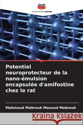 Potentiel neuroprotecteur de la nano-?mulsion encapsul?e d'amifostine chez le rat Mahmoud Mabrouk Masoud Mabrouk 9786208881764 Editions Notre Savoir - książka