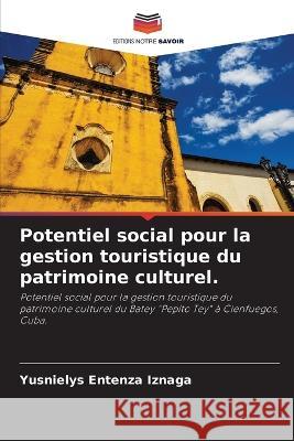 Potentiel social pour la gestion touristique du patrimoine culturel. Yusnielys Entenza Iznaga   9786205886366 Editions Notre Savoir - książka