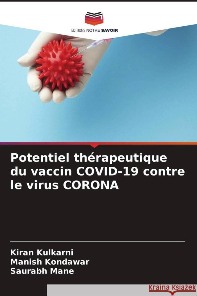 Potentiel thérapeutique du vaccin COVID-19 contre le virus CORONA Kulkarni, Kiran, Kondawar, Manish, Mane, Saurabh 9786205070734 Editions Notre Savoir - książka