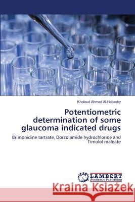 Potentiometric determination of some glaucoma indicated drugs Kholoud Ahmed Al-Habashy 9786203308716 LAP Lambert Academic Publishing - książka