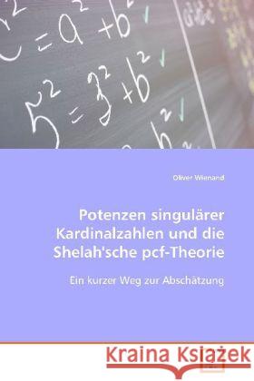 Potenzen singulärer Kardinalzahlen und die Shelah'sche pcf-Theorie : Ein kurzer Weg zur Abschätzung Wienand, Oliver 9783639052602 VDM Verlag Dr. Müller - książka