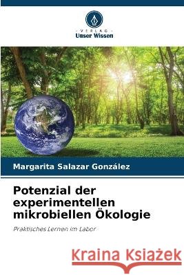 Potenzial der experimentellen mikrobiellen OEkologie Margarita Salazar Gonzalez   9786206098898 Verlag Unser Wissen - książka