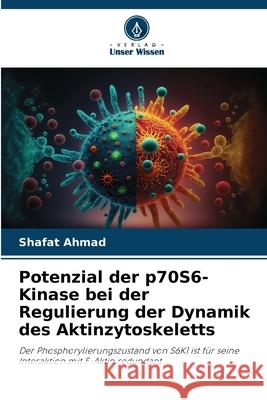 Potenzial der p70S6-Kinase bei der Regulierung der Dynamik des Aktinzytoskeletts Ahmad, Shafat 9786208838447 Verlag Unser Wissen - książka