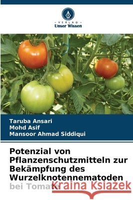 Potenzial von Pflanzenschutzmitteln zur Bekämpfung des Wurzelknotennematoden bei Tomate Ansari, Taruba, Asif, Mohd, Siddiqui, Mansoor Ahmad 9783841719881 Verlag Unser Wissen - książka