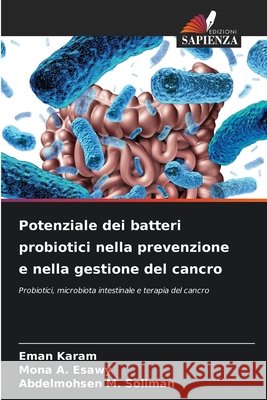 Potenziale dei batteri probiotici nella prevenzione e nella gestione del cancro Karam, Eman, Esawy, Mona A., Soliman, Abdelmohsen M. 9786209399381 Edizioni Sapienza - książka