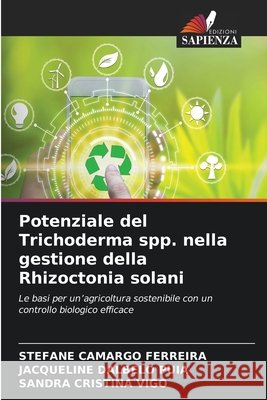 Potenziale del Trichoderma spp. nella gestione della Rhizoctonia solani Camargo Ferreira, Stefane, Dalbelo Puia, Jacqueline, Cristina Vigo, Sandra 9786630375268 Edizioni Sapienza - książka