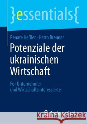 Potenziale Der Ukrainischen Wirtschaft: Für Unternehmer Und Wirtschaftsinteressierte Heßler, Renate 9783658121761 Springer Gabler - książka