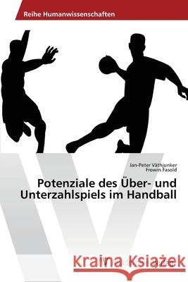 Potenziale des Über- und Unterzahlspiels im Handball Vathjunker Jan-Peter                     Fasold Frowin 9783639679366 AV Akademikerverlag - książka