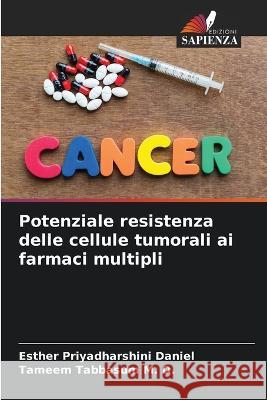 Potenziale resistenza delle cellule tumorali ai farmaci multipli Esther Priyadharshini Daniel Tameem Tabbasum M D  9786205647554 Edizioni Sapienza - książka