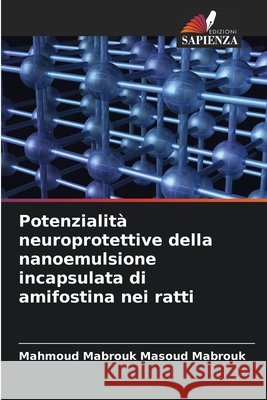 Potenzialità neuroprotettive della nanoemulsione incapsulata di amifostina nei ratti Mabrouk, Mahmoud Mabrouk Masoud 9786208881771 Edizioni Sapienza - książka