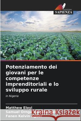 Potenziamento dei giovani per le competenze imprenditoriali e lo sviluppo rurale Eloyi, Matthew, Igbashangev, Samuel Orngu, Agber, Fanen Kelvin 9786208706883 Edizioni Sapienza - książka