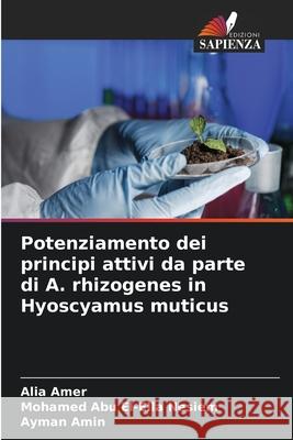 Potenziamento dei principi attivi da parte di A. rhizogenes in Hyoscyamus muticus Amer, Alia, Abu El-Ella Nesiem, Mohamed, Amin, Ayman 9786203892482 Edizioni Sapienza - książka