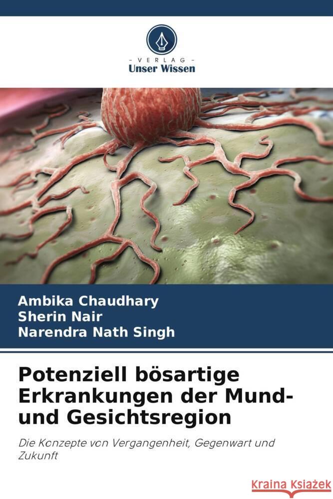 Potenziell b?sartige Erkrankungen der Mund- und Gesichtsregion Ambika Chaudhary Sherin Nair Narendra Nath Singh 9786207160006 Verlag Unser Wissen - książka