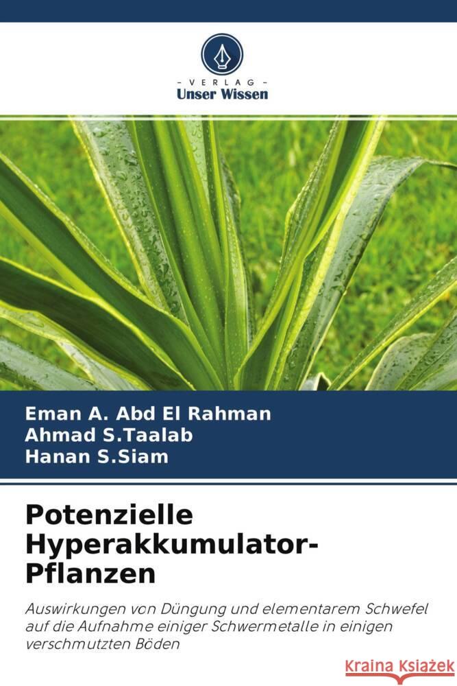 Potenzielle Hyperakkumulator-Pflanzen A. Abd El Rahman, Eman, S.Taalab, Ahmad, S.Siam, Hanan 9786204685274 Verlag Unser Wissen - książka