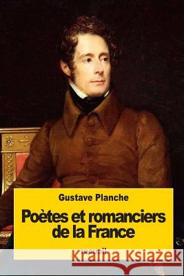 Poètes et romanciers de la France Planche, Gustave 9781535507769 Createspace Independent Publishing Platform - książka