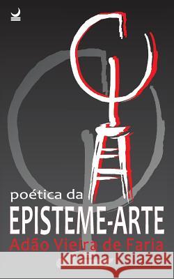 Poética da Episteme-Arte De Faria, Adao Vieira 9788564046320 Kbr - książka