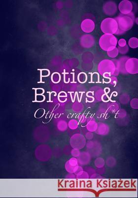 Potions, Brews & Other crafty sh*t Madison Leigh 9781078482608 Independently Published - książka