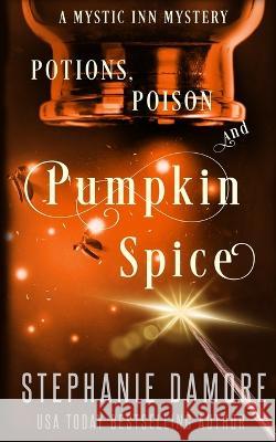 Potions, Poison, and Pumpkin Spice: A Paranormal Cozy Mystery Stephanie Damore   9781960264244 Pink Sapphire Press - książka