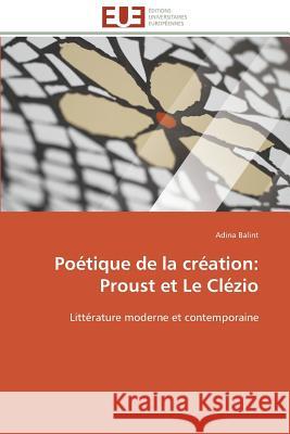 Poétique de la Création: Proust Et Le Clézio Balint-A 9783841791450 Editions Universitaires Europeennes - książka