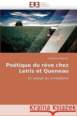 Poétique du rêve chez leiris et queneau Beaudry-A 9786131502347 Editions Universitaires Europeennes - książka