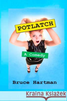 Potlatch: A Comedy Bruce Hartman 9781984202062 Createspace Independent Publishing Platform - książka