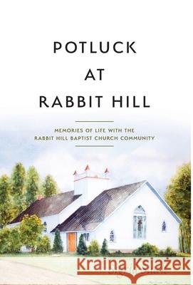 Potluck at Rabbit Hill: Memories of Life with the Rabbit Hill Baptist Church Community Sigrid Stark 9781525517464 FriesenPress - książka