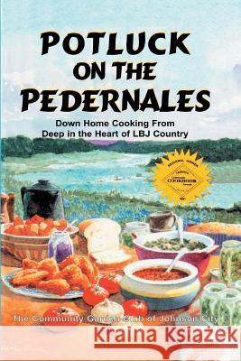Potluck on the Pedernales: Down Home Cooking from Deep in the Heart of LBJ Country Club of Johnson City Communit 9781571684172 Eakin Press - książka