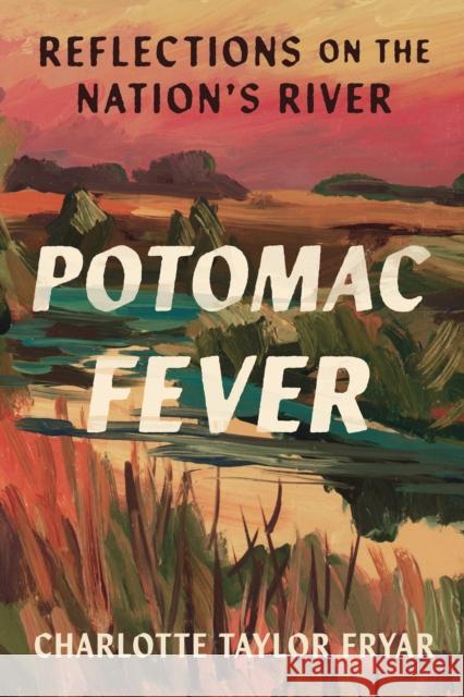 Potomac Fever: Reflections on the Nation's River Charlotte Taylor Fryar 9781954276345 Bellevue Literary Press - książka