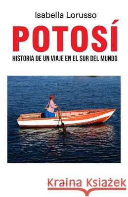 Potosí: Historia de Un Viaje En El Sur del Mundo Lorusso, Isabella 9788479481483 Ediciones de La Tempestad - książka