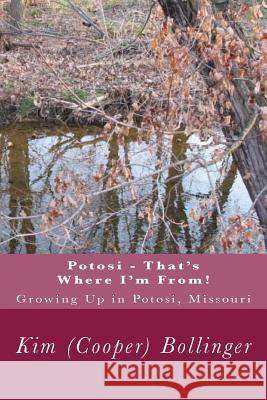 Potosi - That's Where I'm From!: Growing Up in Potosi, Missouri Kim (Cooper) Bollinger 9781512379839 Createspace - książka