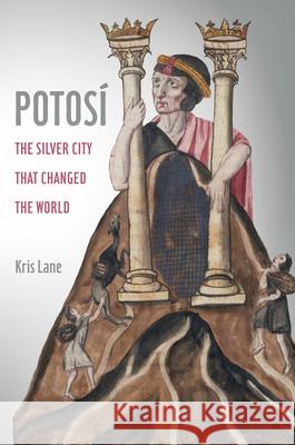 Potosi: The Silver City That Changed the World Volume 27 Lane, Kris 9780520280847 University of California Press - książka